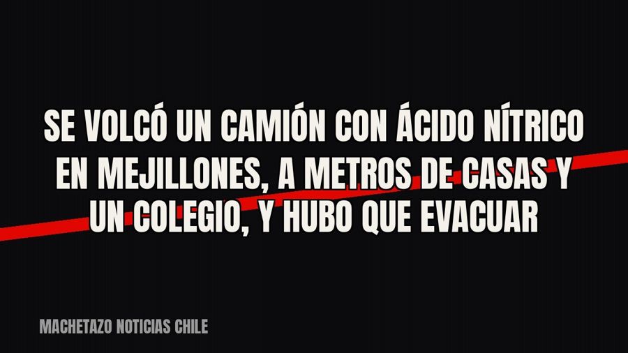 Se volcó un camión con ácido nítrico en Mejillones, a metros de casas y un colegio, y hubo que evacuar