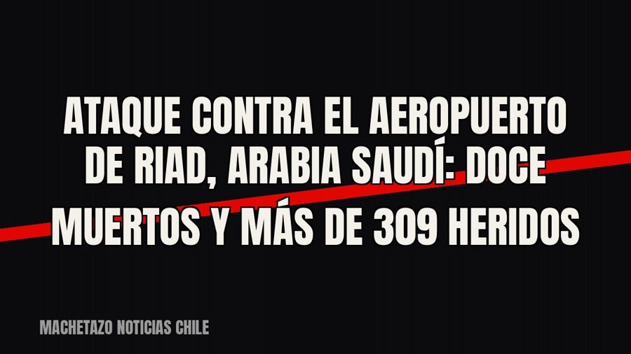 Ataque contra el aeropuerto de Riad, Arabia Saudí: doce muertos y más de 309 heridos