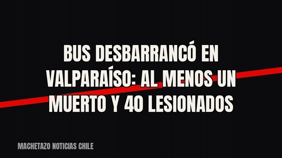 Bus desbarrancó en Valparaíso: al menos un muerto y 40 lesionados
