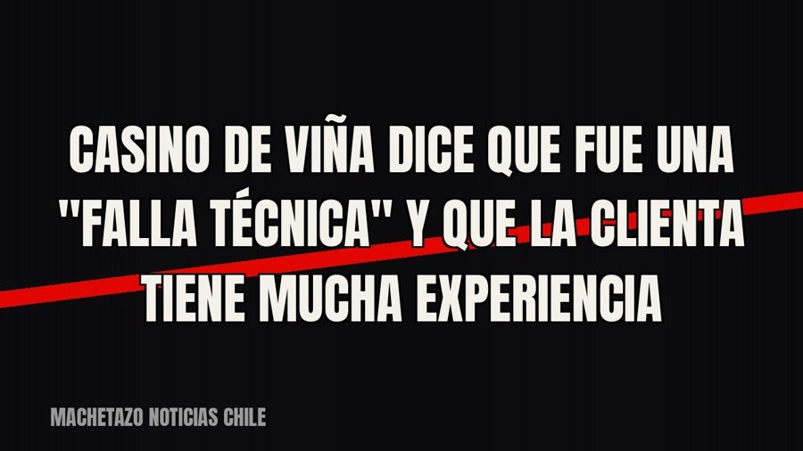 Casino de Viña dice que fue una "falla técnica" y que la clienta tiene mucha experiencia