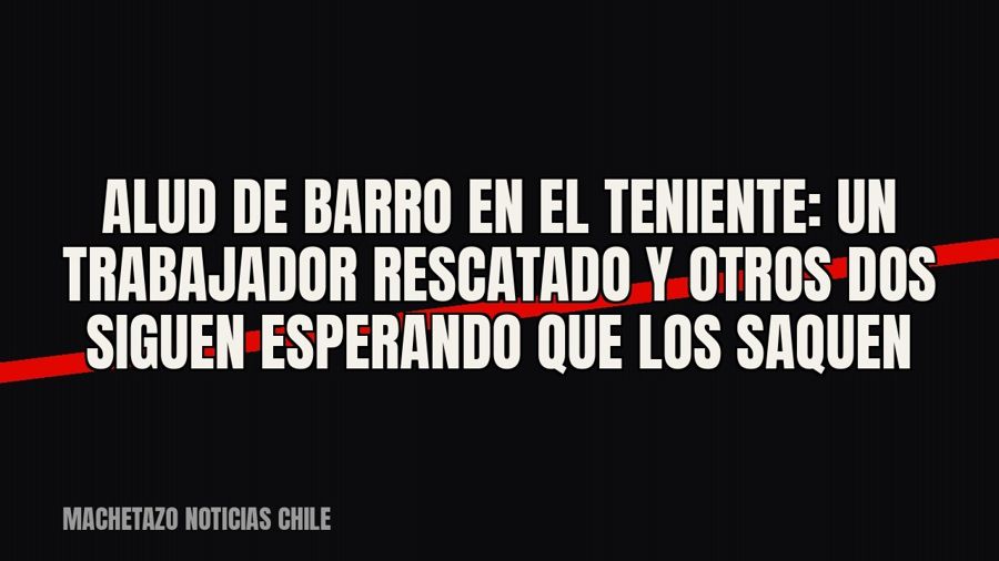 Alud de barro en El Teniente: un trabajador rescatado y otros dos siguen esperando que los saquen