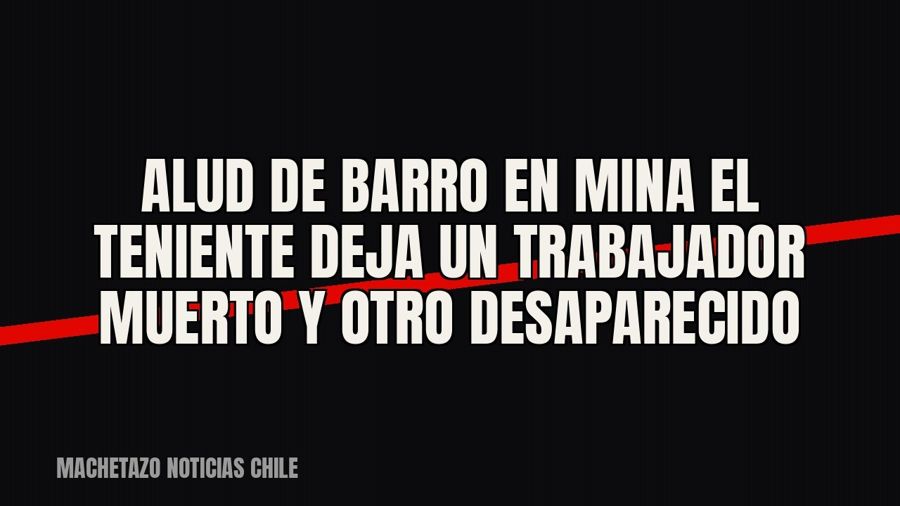 Alud de barro en mina El Teniente deja un trabajador muerto y otro desaparecido