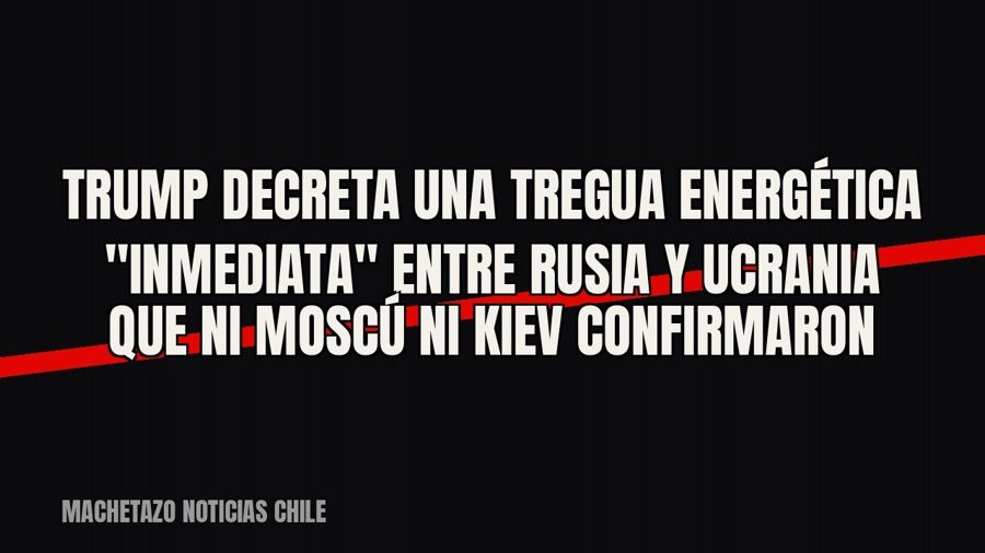 Trump decreta una tregua energética "inmediata" entre Rusia y Ucrania que ni Moscú ni Kiev…