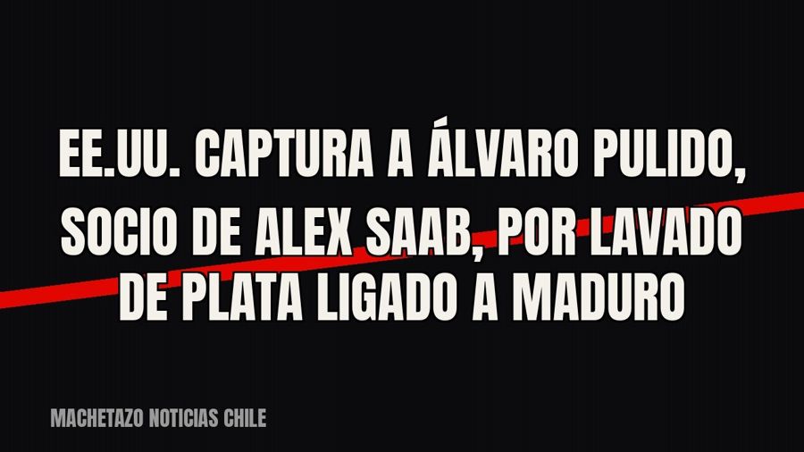 EE.UU. captura a Álvaro Pulido, socio de Alex Saab, por lavado de plata ligado a Maduro