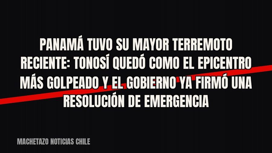 Panamá tuvo su mayor terremoto reciente: Tonosí quedó como el epicentro más golpeado y el Gobierno ya firmó…