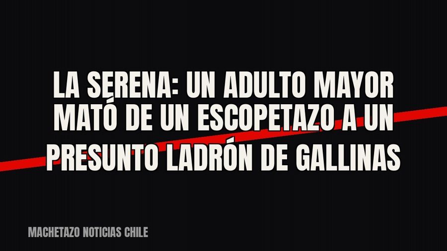 La Serena: un adulto mayor mató de un escopetazo a un presunto ladrón de gallinas