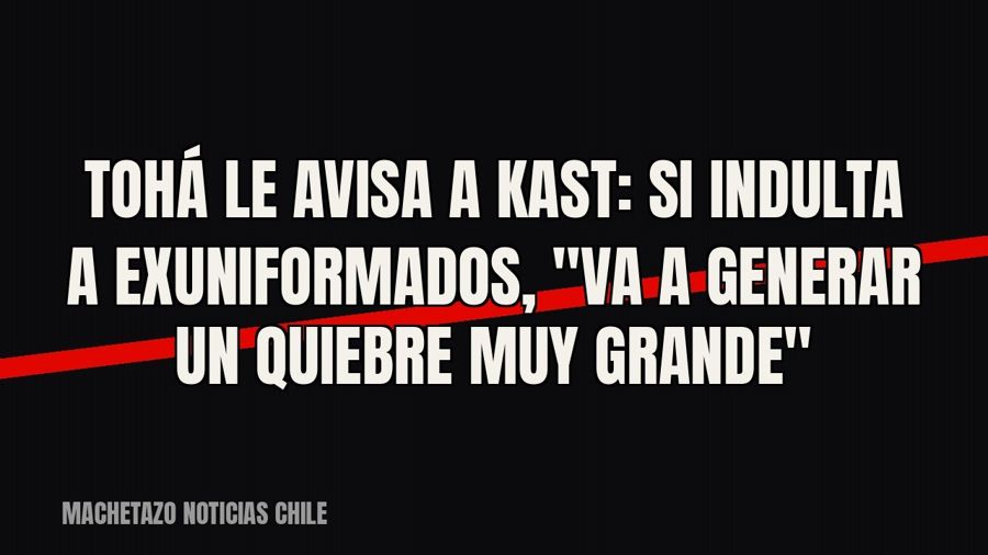 Tohá le avisa a Kast: si indulta a exuniformados, "va a generar un quiebre muy grande"