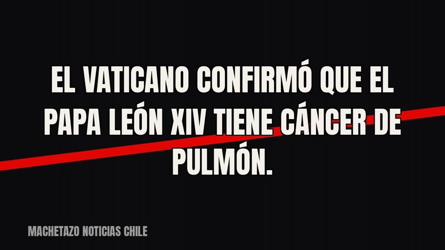 El Vaticano confirmó que el papa León XIV tiene cáncer de pulmón.