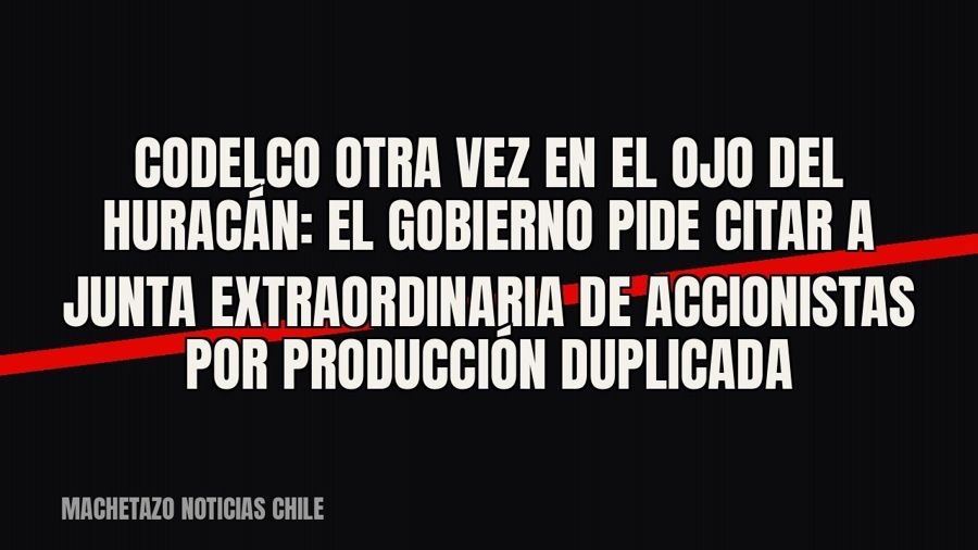 Codelco otra vez en el ojo del huracán: el Gobierno pide citar a junta extraordinaria de accionistas por…