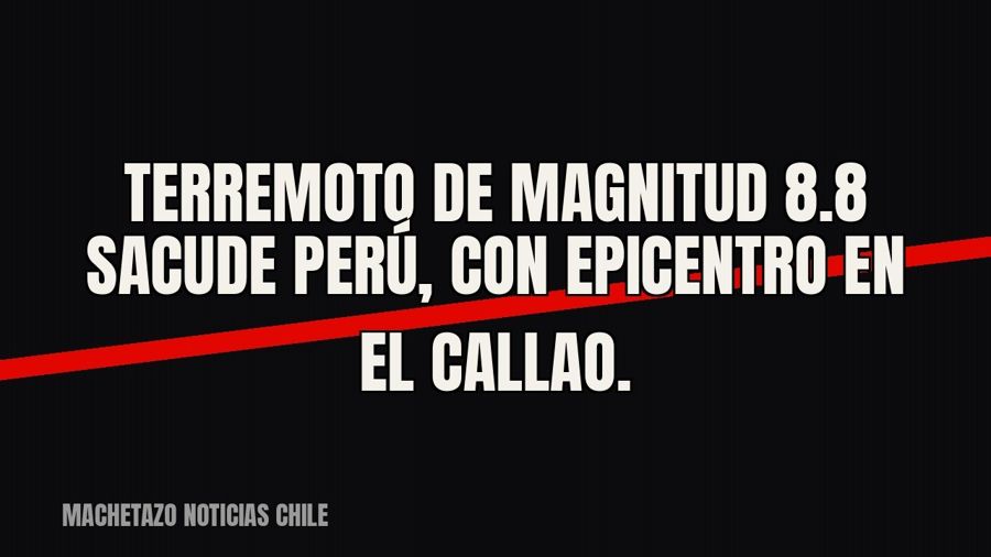 Terremoto de magnitud 8.8 sacude Perú, con epicentro en el Callao.