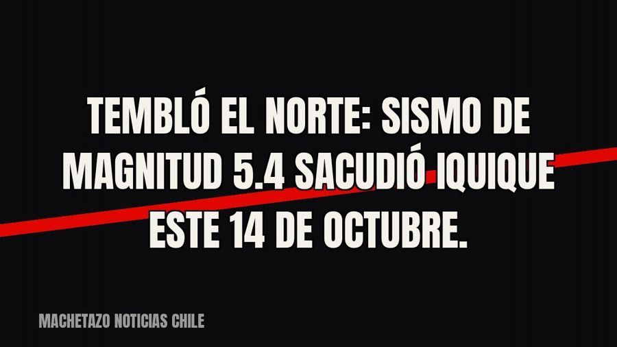 Tembló el norte: sismo de magnitud 5.4 sacudió Iquique este 14 de octubre.