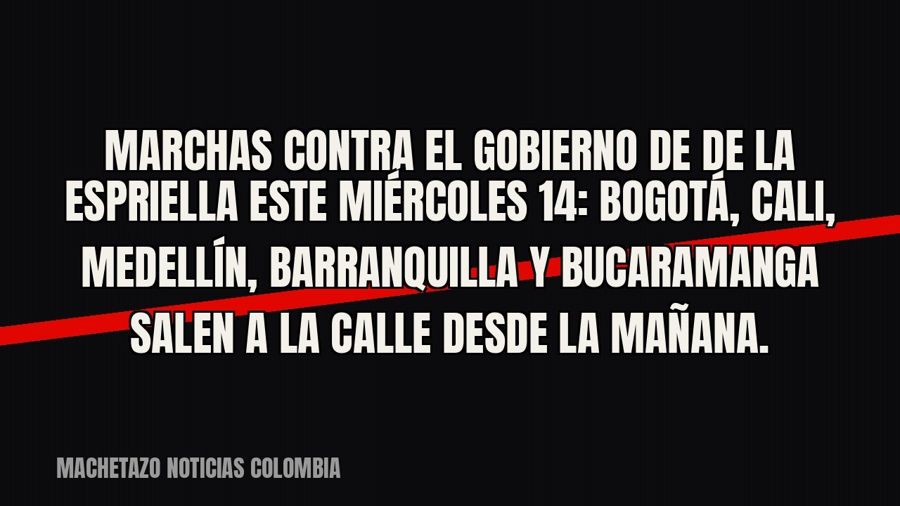 Marchas contra el gobierno de De la Espriella este miércoles 14: Bogotá, Cali, Medellín, Barranquilla y…