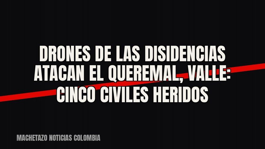 Drones de las disidencias atacan El Queremal, Valle: cinco civiles heridos