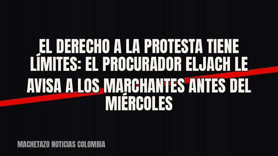 El derecho a la protesta tiene límites”: el Procurador Eljach le avisa a los marchantes antes del miércoles
