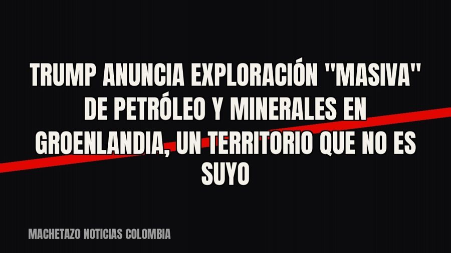 Trump anuncia exploración "masiva" de petróleo y minerales en Groenlandia, un territorio que no es…