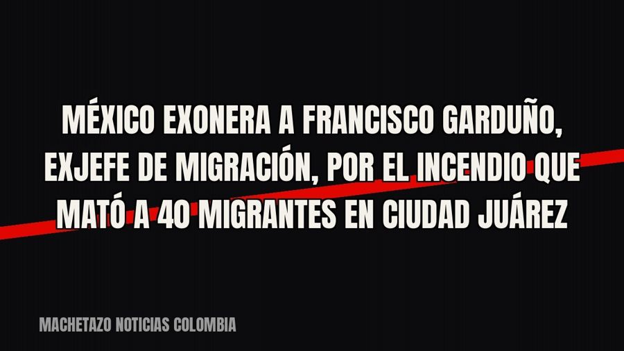 México exonera a Francisco Garduño, exjefe de Migración, por el incendio que mató a 40 migrantes en Ciudad…