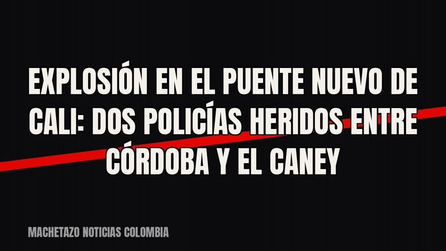 Explosión en el Puente Nuevo de Cali: dos policías heridos entre Córdoba y El Caney