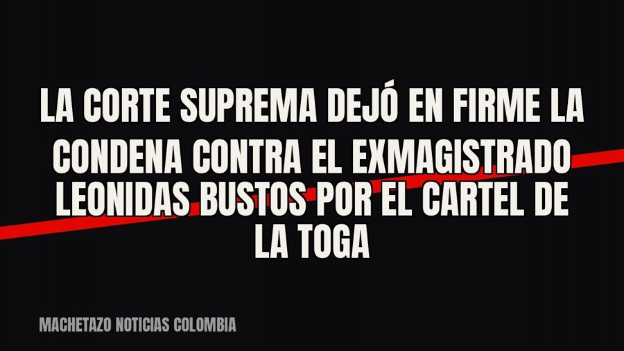La Corte Suprema dejó en firme la condena contra el exmagistrado Leonidas Bustos por el cartel de la toga