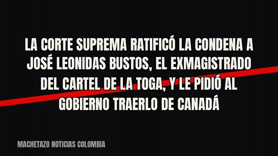 La Corte Suprema ratificó la condena a José Leonidas Bustos, el exmagistrado del cartel de la Toga, y le…