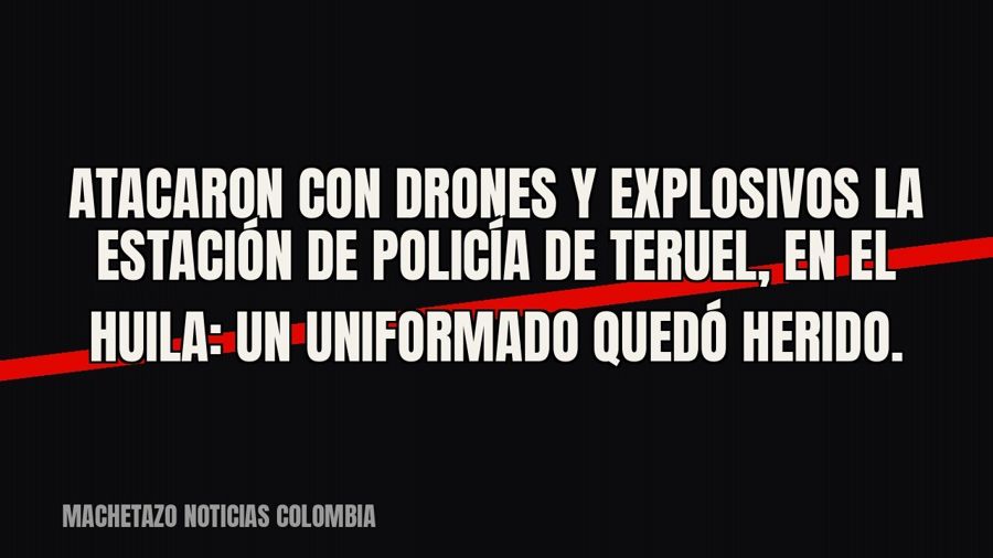 Atacaron con drones y explosivos la estación de Policía de Teruel, en el Huila: un uniformado quedó herido.