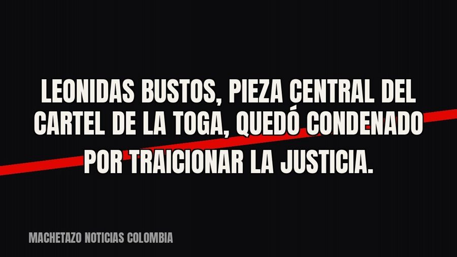 Leonidas Bustos, pieza central del cartel de la toga, quedó condenado por traicionar la justicia.
