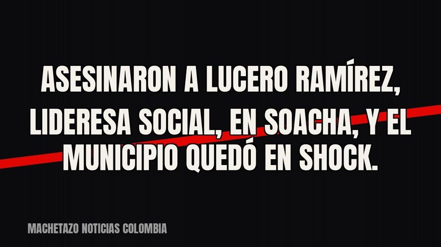 Asesinaron a Lucero Ramírez, lideresa social, en Soacha, y el municipio quedó en shock.