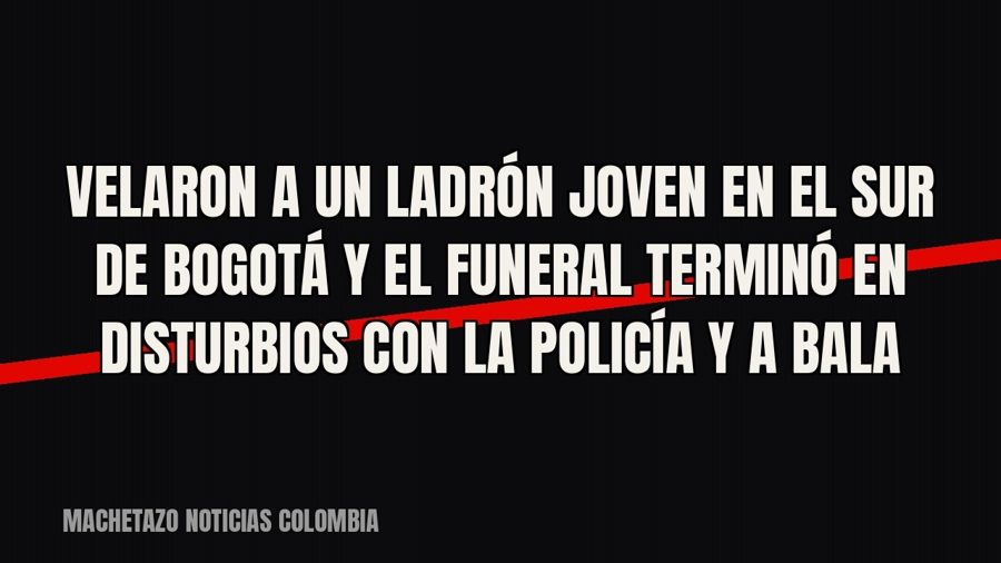 Velaron a un ladrón joven en el sur de Bogotá y el funeral terminó en disturbios con la Policía y a bala