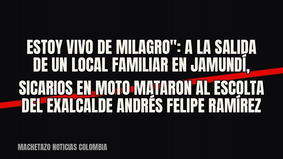 quot;Estoy vivo de milagro": a la salida de un local familiar en Jamundí, sicarios en moto mataron al…