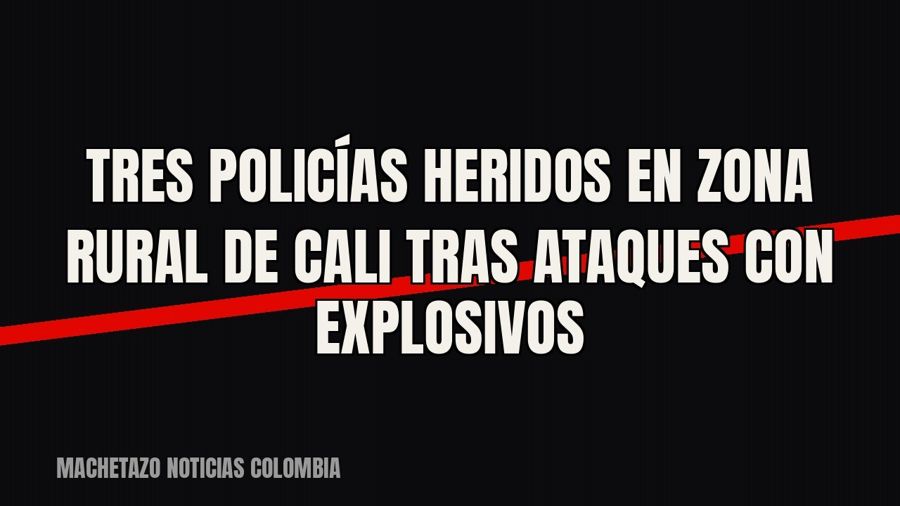 Tres policías heridos en zona rural de Cali tras ataques con explosivos