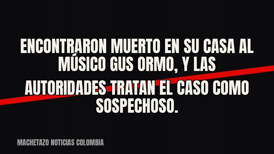 Encontraron muerto en su casa al músico Gus Ormo, y las autoridades tratan el caso como sospechoso.