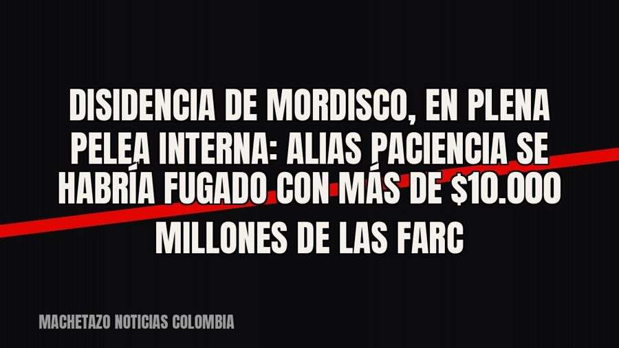 Disidencia de Mordisco, en plena pelea interna: alias Paciencia se habría fugado con más de $10.000 millones…