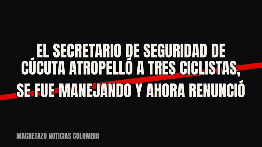 El secretario de Seguridad de Cúcuta atropelló a tres ciclistas, se fue manejando y ahora renunció