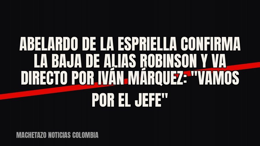 Abelardo De la Espriella confirma la baja de alias Robinson y va directo por Iván Márquez: "Vamos por el…