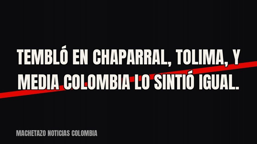 Tembló en Chaparral, Tolima, y media Colombia lo sintió igual.