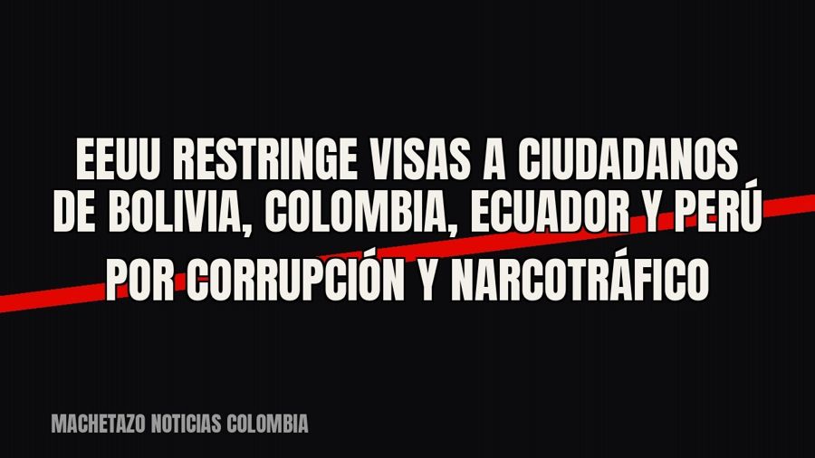 EEUU restringe visas a ciudadanos de Bolivia, Colombia, Ecuador y Perú por corrupción y narcotráfico