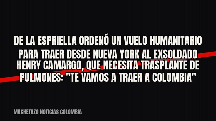 De la Espriella ordenó un vuelo humanitario para traer desde Nueva York al exsoldado Henry Camargo, que…