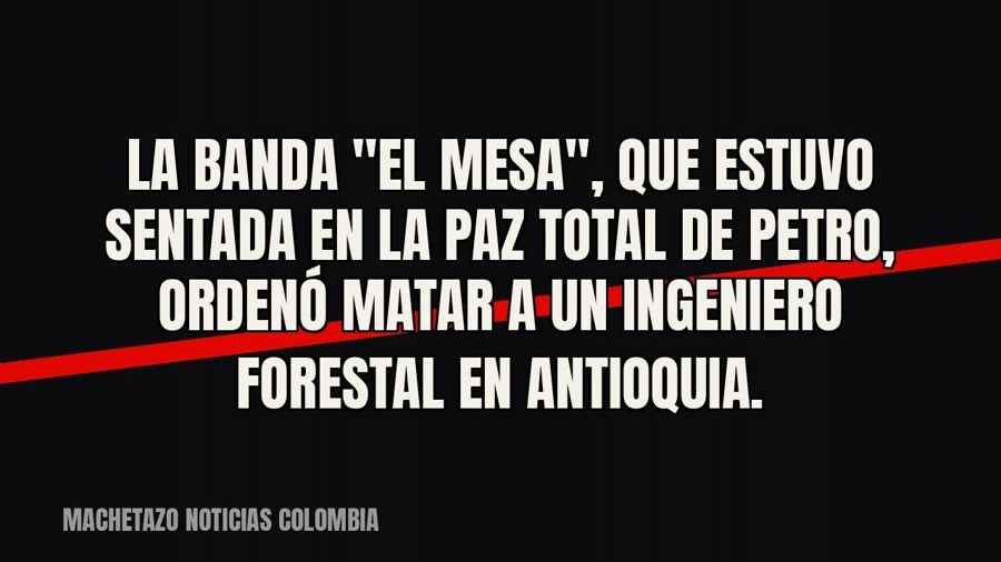La banda "El Mesa", que estuvo sentada en la paz total de Petro, ordenó matar a un ingeniero…