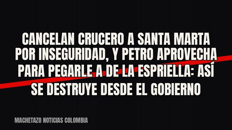 Cancelan crucero a Santa Marta por inseguridad, y Petro aprovecha para pegarle a De la Espriella: “Así se…