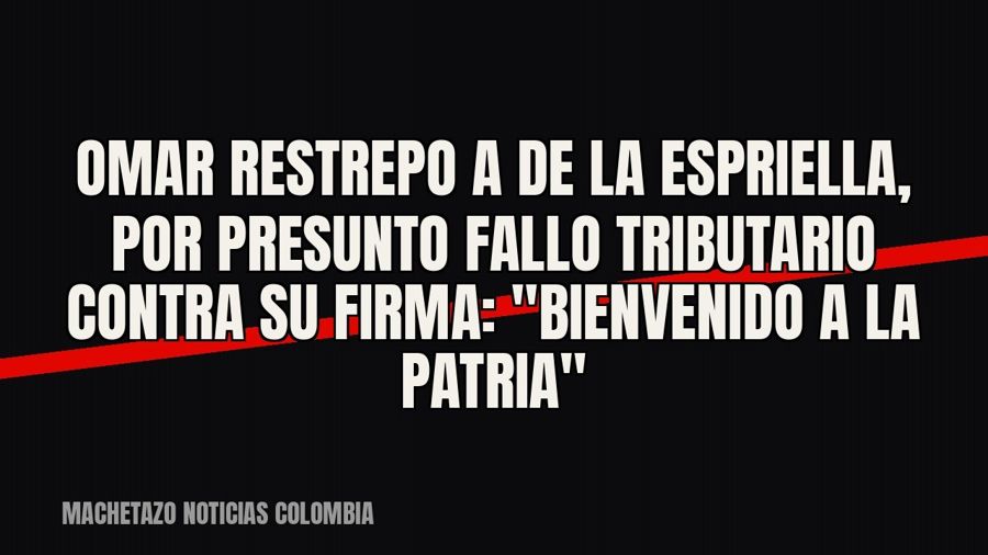 Omar Restrepo a De la Espriella, por presunto fallo tributario contra su firma: "Bienvenido a la…