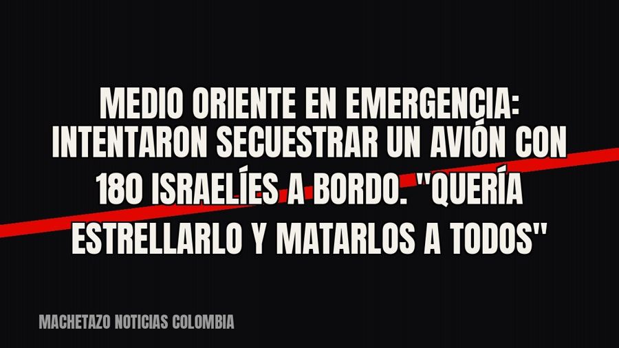 Medio Oriente en emergencia: intentaron secuestrar un avión con 180 israelíes a bordo. "Quería…