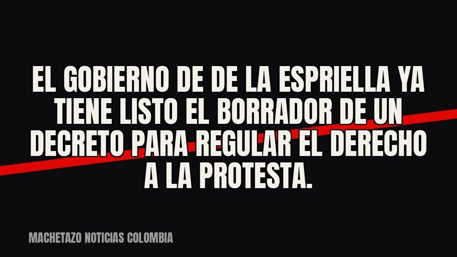El gobierno de De la Espriella ya tiene listo el borrador de un decreto para regular el derecho a la protesta.