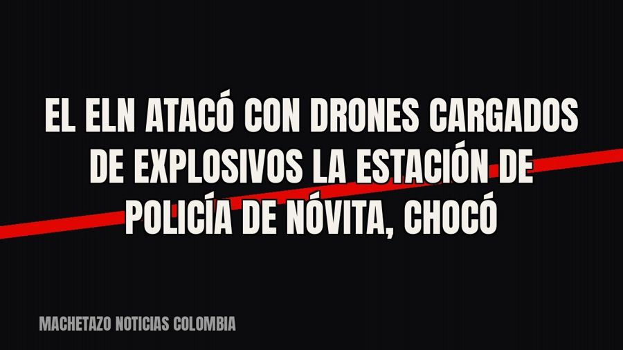 El ELN atacó con drones cargados de explosivos la estación de Policía de Nóvita, Chocó