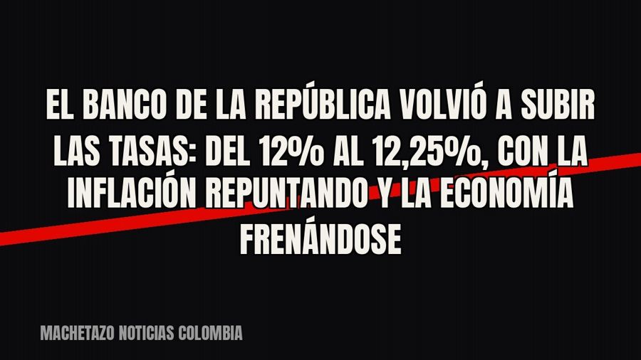 El Banco de la República volvió a subir las tasas: del 12% al 12,25%, con la inflación repuntando y la…