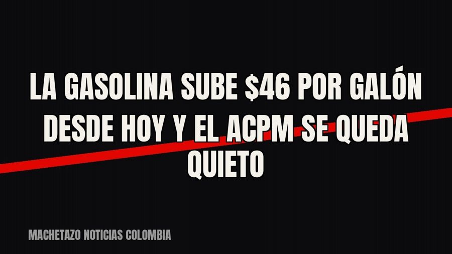 La gasolina sube $46 por galón desde hoy y el ACPM se queda quieto