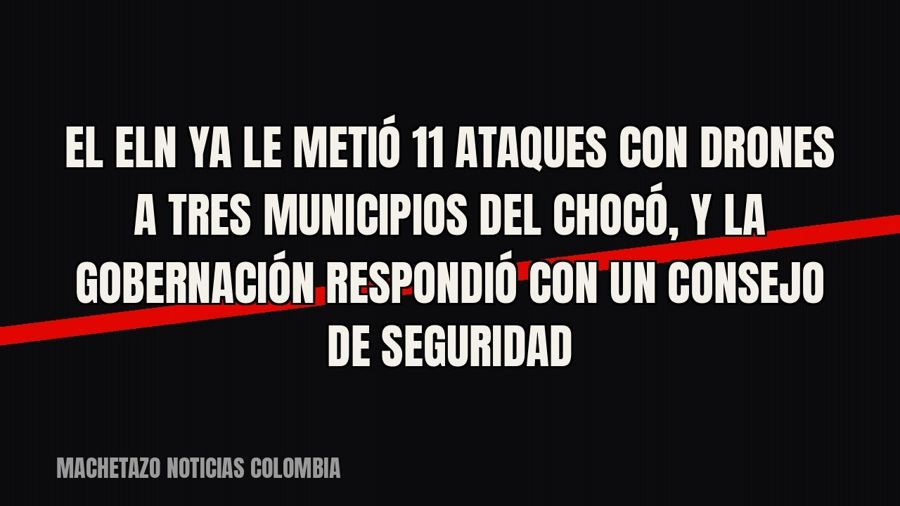 El ELN ya le metió 11 ataques con drones a tres municipios del Chocó, y la Gobernación respondió con un…