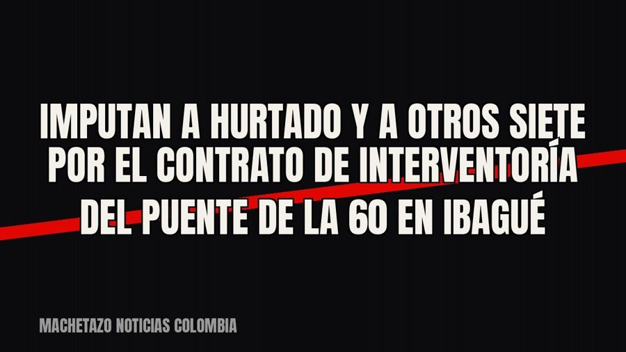 Imputan a Hurtado y a otros siete por el contrato de interventoría del puente de la 60 en Ibagué