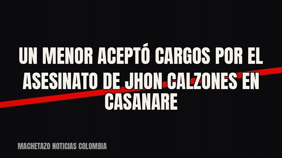 Un menor aceptó cargos por el asesinato de Jhon Calzones en Casanare