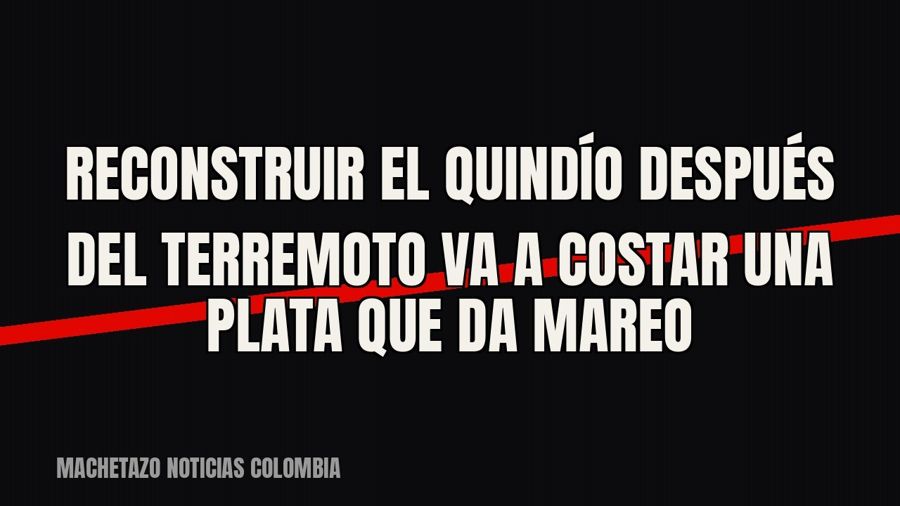 Reconstruir el Quindío después del terremoto va a costar una plata que da mareo