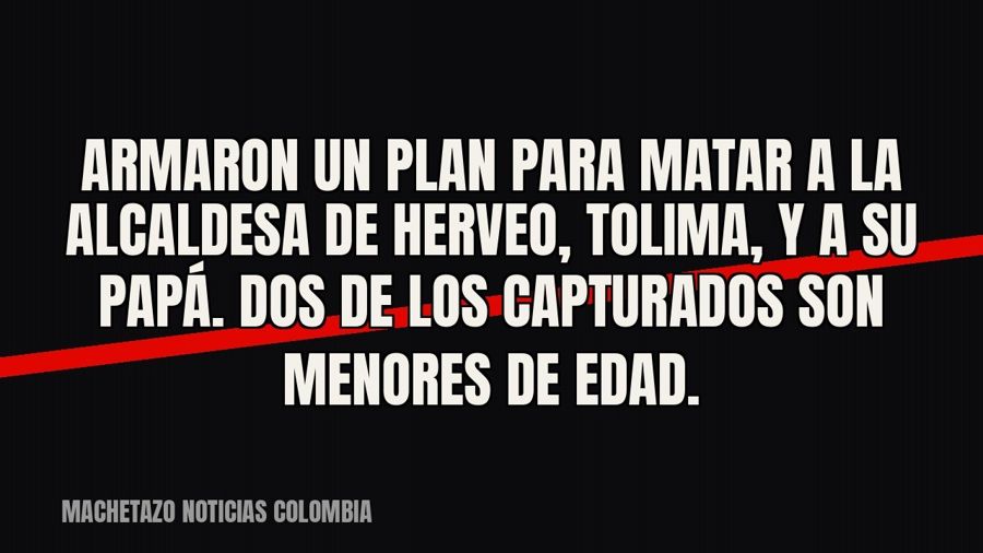 Armaron un plan para matar a la alcaldesa de Herveo, Tolima, y a su papá. Dos de los capturados son menores…