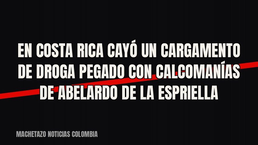 En Costa Rica cayó un cargamento de droga pegado con calcomanías de Abelardo de la Espriella